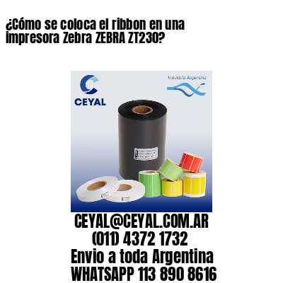 ¿Cómo se coloca el ribbon en una impresora Zebra ZEBRA ZT230?