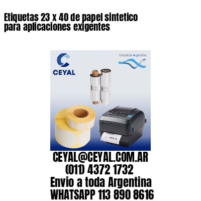 Etiquetas 23 x 40 de papel sintetico para aplicaciones exigentes