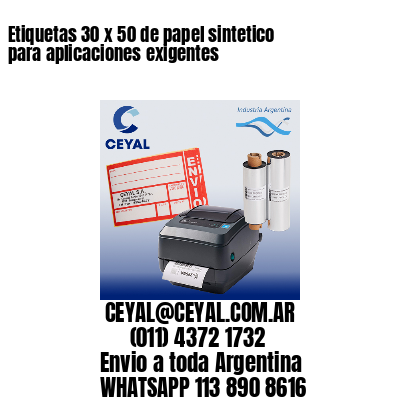 Etiquetas 30 x 50 de papel sintetico para aplicaciones exigentes