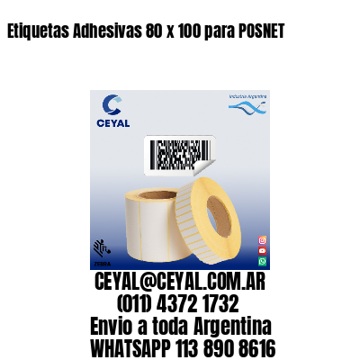 Etiquetas Adhesivas 80 x 100 para POSNET