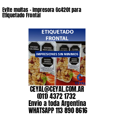 Evite multas – Impresora Gc420t para Etiquetado Frontal