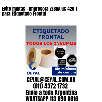 Evite multas – Impresora ZEBRA GC 420 T para Etiquetado Frontal