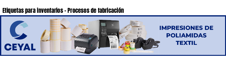 Etiquetas para inventarios - Procesos de fabricación