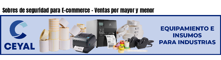 Sobres de seguridad para E-commerce - Ventas por mayor y menor