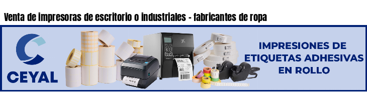 Venta de impresoras de escritorio o industriales - fabricantes de ropa