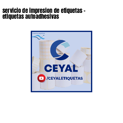 servicio de impresion de etiquetas - etiquetas autoadhesivas