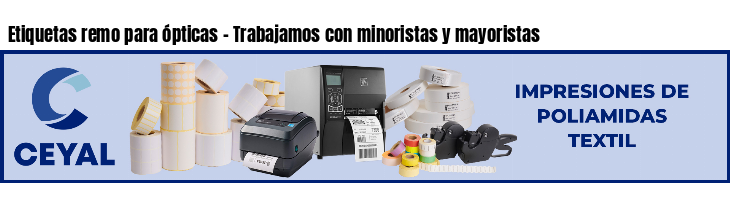 Etiquetas remo para ópticas - Trabajamos con minoristas y mayoristas