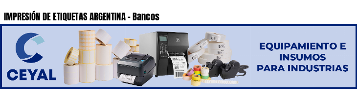 IMPRESIÓN DE ETIQUETAS ARGENTINA - Bancos