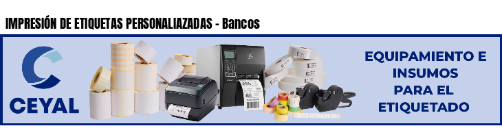 IMPRESIÓN DE ETIQUETAS PERSONALIAZADAS - Bancos