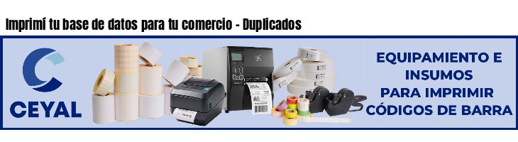 Imprimí tu base de datos para tu comercio - Duplicados