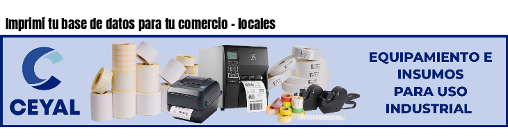 Imprimí tu base de datos para tu comercio - locales