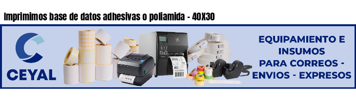 Imprimimos base de datos adhesivas o poliamida - 40X30