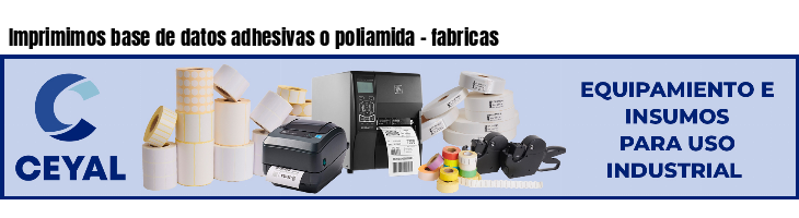 Imprimimos base de datos adhesivas o poliamida - fabricas