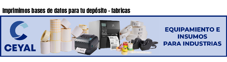 Imprimimos bases de datos para tu depósito - fabricas