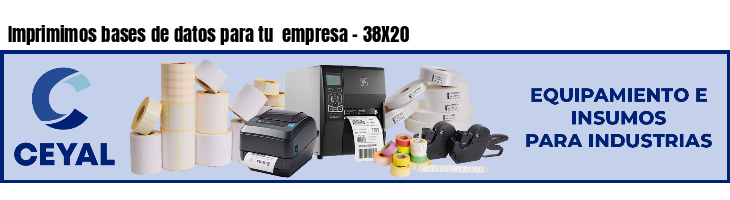 Imprimimos bases de datos para tu  empresa - 38X20