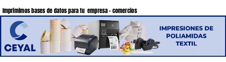 Imprimimos bases de datos para tu  empresa - comercios