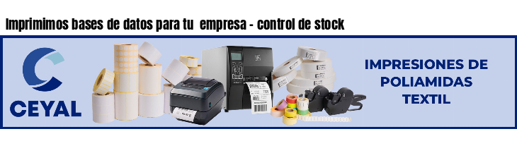 Imprimimos bases de datos para tu  empresa - control de stock