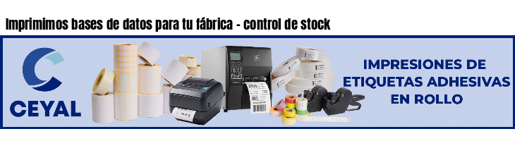 Imprimimos bases de datos para tu fábrica - control de stock