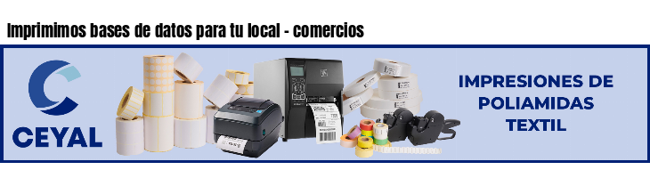 Imprimimos bases de datos para tu local - comercios