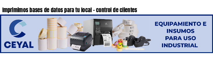 Imprimimos bases de datos para tu local - control de clientes