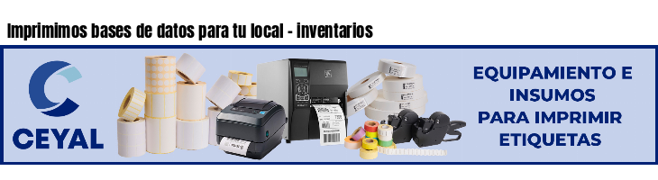 Imprimimos bases de datos para tu local - inventarios