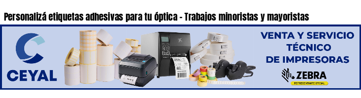 Personalizá etiquetas adhesivas para tu óptica - Trabajos minoristas y mayoristas