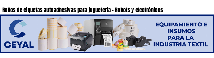 Rollos de eiquetas autoadhesivas para juguetería - Robots y electrónicos