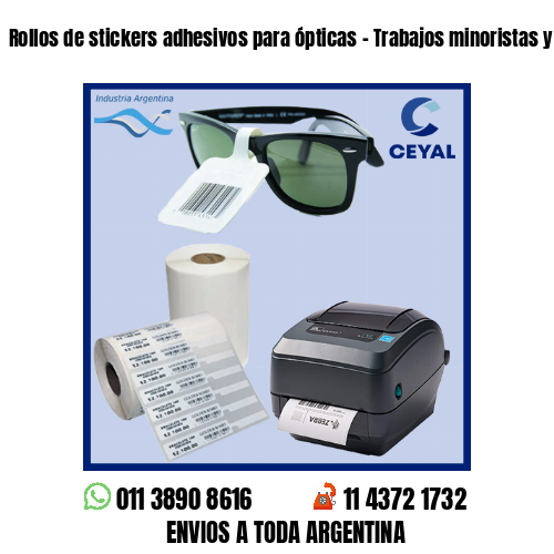 Rollos de stickers adhesivos para ópticas – Trabajos minoristas y mayoristas