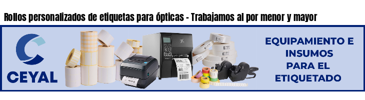 Rollos personalizados de etiquetas para ópticas - Trabajamos al por menor y mayor