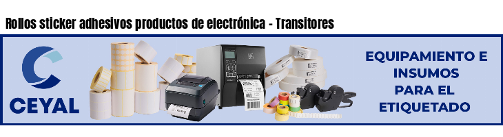 Rollos sticker adhesivos productos de electrónica - Transitores