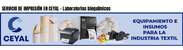 SERVICIO DE IMPRESIÓN EN CEYAL - Laboratorios bioquímicos