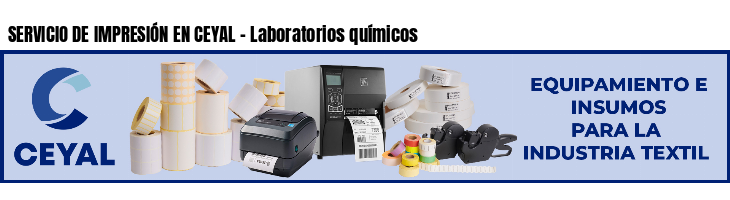 SERVICIO DE IMPRESIÓN EN CEYAL - Laboratorios químicos