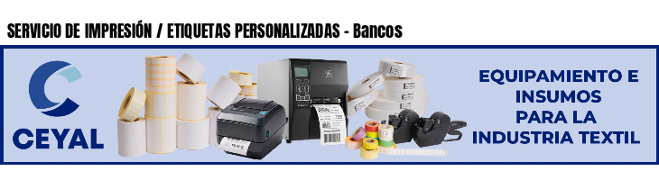 SERVICIO DE IMPRESIÓN / ETIQUETAS PERSONALIZADAS - Bancos