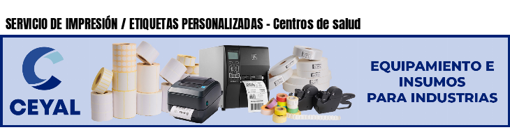 SERVICIO DE IMPRESIÓN / ETIQUETAS PERSONALIZADAS - Centros de salud