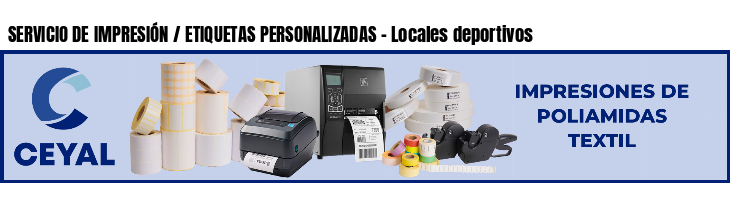 SERVICIO DE IMPRESIÓN / ETIQUETAS PERSONALIZADAS - Locales deportivos