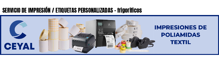 SERVICIO DE IMPRESIÓN / ETIQUETAS PERSONALIZADAS - frigorificos