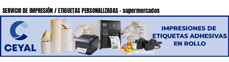 SERVICIO DE IMPRESIÓN / ETIQUETAS PERSONALIZADAS - supermercados