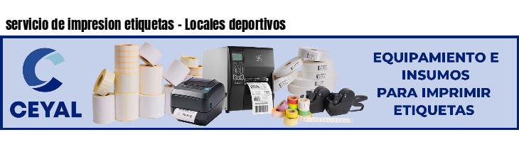 servicio de impresion etiquetas - Locales deportivos