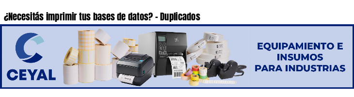 ¿Necesitás imprimir tus bases de datos? - Duplicados