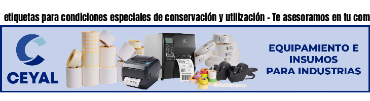 etiquetas para condiciones especiales de conservación y utilización - Te asesoramos en tu compra