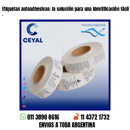 Etiquetas autoadhesivas: la solución para una identificación fácil y rápida .