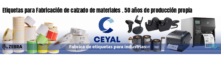 Etiquetas para Fabricación de calzado de materiales . 50 años de producción propia