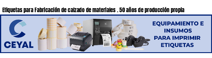 Etiquetas para Fabricación de calzado de materiales . 50 años de producción propia