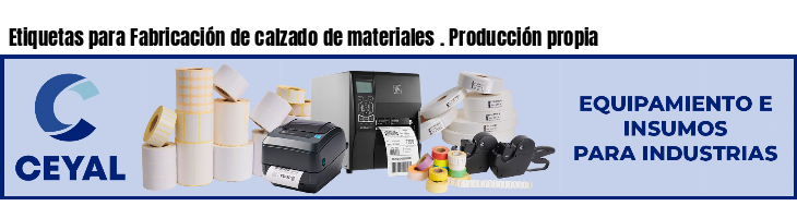 Etiquetas para Fabricación de calzado de materiales . Producción propia