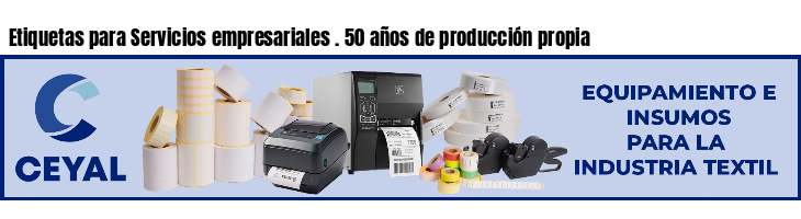 Etiquetas para Servicios empresariales . 50 años de producción propia