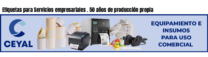 Etiquetas para Servicios empresariales . 50 años de producción propia