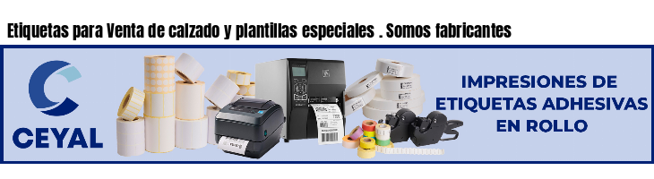 Etiquetas para Venta de calzado y plantillas especiales . Somos fabricantes