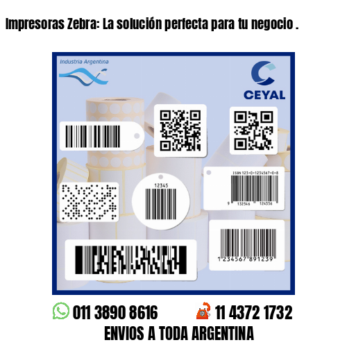 Impresoras Zebra: La solución perfecta para tu negocio .