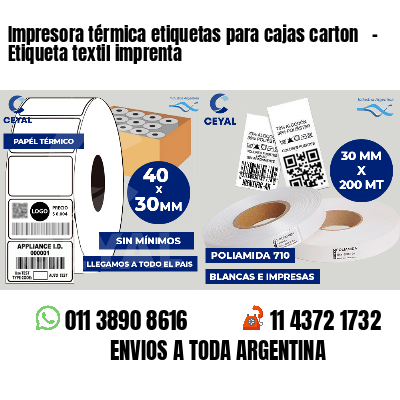 Impresora térmica etiquetas para cajas carton   - Etiqueta textil imprenta