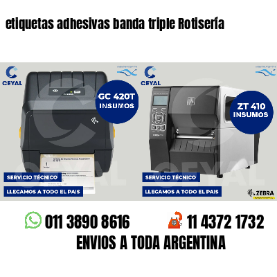 etiquetas adhesivas banda triple Rotisería